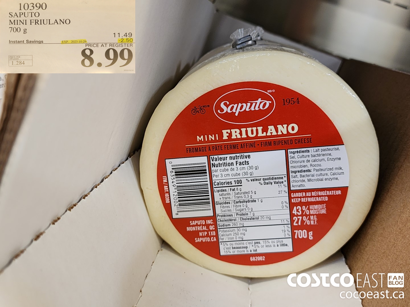 10390 SAPUTO MINI FRIULANO 700 G ($2.50 INSTANT SAVINGS EXPIRES ON 2023-10-29) $8.99