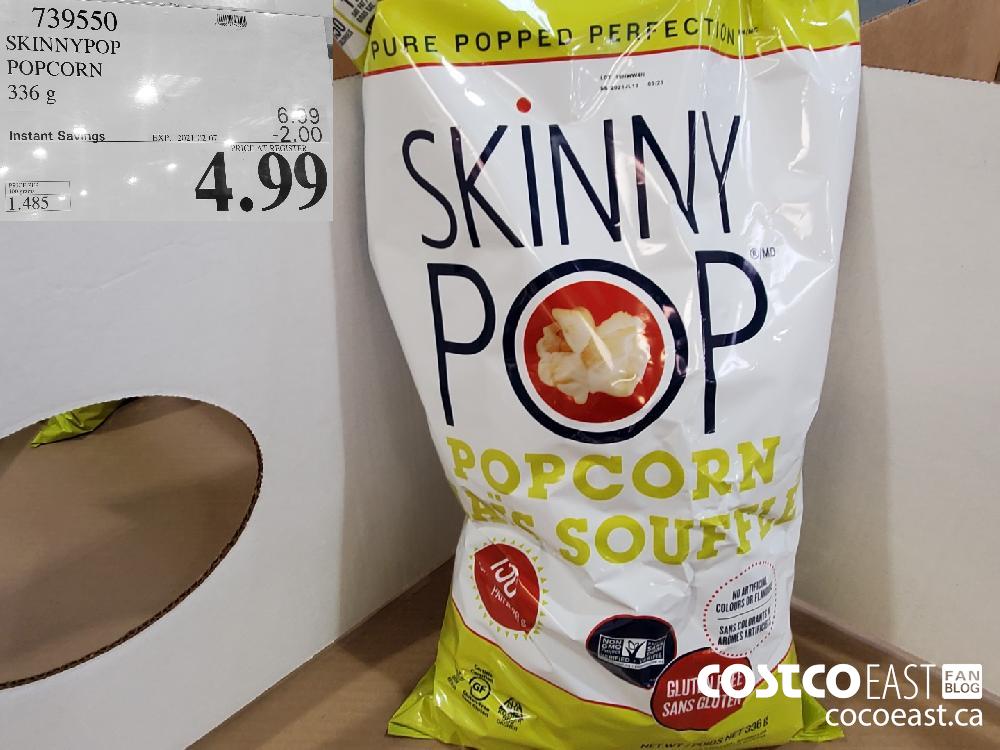 739550 SKINNYPOP POPCORN 336 g EXPIRY DATE: 2021-02-07 $4.99 