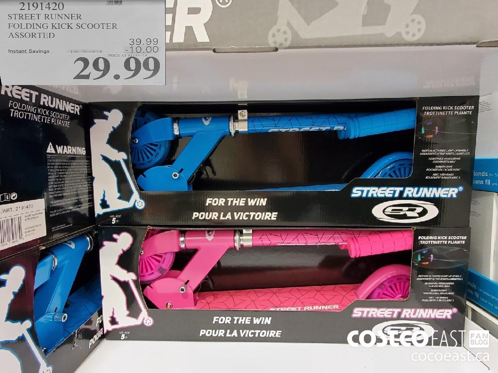 2191420STREET RUNNERFOLDING KICK SCOOTERASSORTEDEXPIRY DATE: 2021-02-28$29.99
