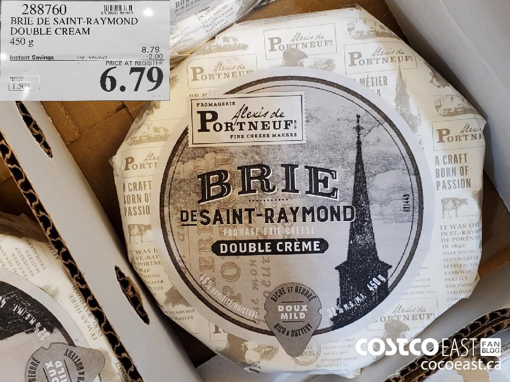 288760 BRIE DE SAINT-RAYMOND DOUBLE CREAM 450 g EXPIRY DATE: 2021-05-02 $6.79 $2.00