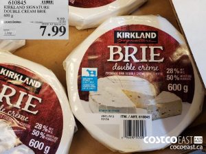 610845
KIRKLAND SIGNATURE DOUBLE CREAM BRIE 600 G 
($2.00 INSTANT SAVINGS EXPIRES ON 2021-05-09)
$7.99