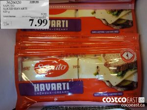 3626020
SAPUTO SLICED HAVARTI 620 g 
($2.00 INSTANT SAVINGS EXPIRES ON 2021-05-16)
$7.99