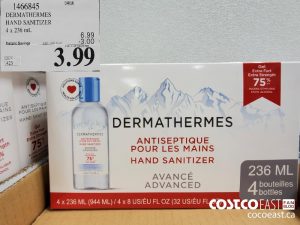 1466845
DERMATHERMES HAND SANITIZER 4 x 236 mL 
($3.00 INSTANT SAVINGS EXPIRES ON 2021-05-23)
$3.99